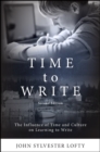 Image for Time to write: the influence of time and culture on learning to write