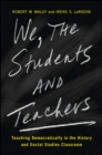 Image for We, the students and teachers: teaching democratically in the history and social studies classroom