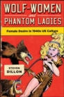 Image for Wolf-women and phantom ladies: female desire in 1940s US culture