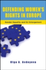 Image for Defending Women&#39;s Rights in Europe: Gender Equality and EU Enlargement