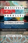 Image for Massively Parallel Globalization: Experiments in Self-Organization and World Politics