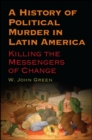 Image for A History of Political Murder in Latin America: Killing the Messengers of Change