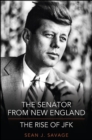 Image for The Senator from New England: The Rise of JFK