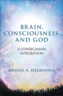 Image for Brain, Consciousness, and God: A Lonerganian Integration