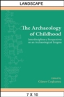 Image for The archaeology of childhood: interdisciplinary perspectives on an archaeological enigma