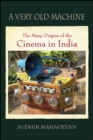 Image for A very old machine: the many origins of the cinema in India