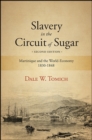 Image for Slavery in the Circuit of Sugar: Martinique and the World Economy, 1830-1848