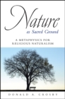 Image for Nature as Sacred Ground: A Metaphysics for Religious Naturalism