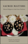 Image for Sacred matters: material religion in South Asian traditions