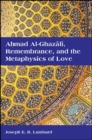 Image for Ahmad al-Ghazali, remembrance, and the metaphysics of love