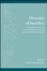 Image for Diversity of Sacrifice: Form and Function of Sacrificial Practices in the Ancient World and Beyond