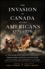 Image for Invasion of Canada by the Americans, 1775-1776, The: As Told Through Jean-Baptiste Badeaux&#39;s Three Rivers Journal and New York Captain William Goforth&#39;s Letters