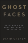Image for Ghost faces: Hollywood and post-millennial masculinity