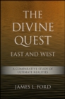 Image for Divine Quest, East and West, The: A Comparative Study of Ultimate Realities