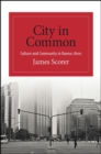 Image for City in Common: Culture and Community in Buenos Aires