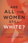 Image for Are All the Women Still White? : Rethinking Race, Expanding Feminisms