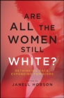 Image for Are All the Women Still White?: Rethinking Race, Expanding Feminisms