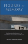 Image for Figures of memory: the rhetoric of displacement at the United States Holocaust Memorial Museum