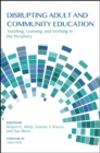 Image for Disrupting Adult and Community Education: Teaching, Learning, and Working in the Periphery