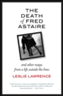 Image for The Death of Fred Astaire: And Other Essays from a Life Outside the Lines