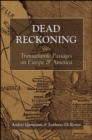 Image for Dead Reckoning: Transatlantic Passages on Europe and America