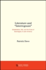 Image for Literature and &quot;Interregnum&quot;: Globalization, War, and the Crisis of Sovereignty in Latin America