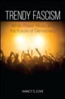 Image for Trendy Fascism: White Power Music and the Future of Democracy
