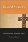 Image for Beyond Memory: Italian Protestants in Italy and America