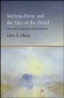 Image for Merleau-Ponty and the Face of the World: Silence, Ethics, Imagination, and Poetic Ontology