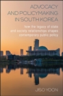 Image for Advocacy and Policymaking in South Korea: How the Legacy of State and Society Relationships Shapes Contemporary Public Policy