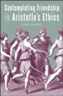 Image for Contemplating Friendship in Aristotle&#39;s Ethics