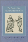 Image for The Good Is One, Its Manifestations Many: Confucian Essays on Metaphysics, Morals, Rituals, Institutions, and Genders