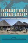 Image for International librarianship: developing professional, intercultural, and educational leadership