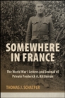 Image for Somewhere in France: The World War I Letters and Journal of Private Frederick A. Kittleman