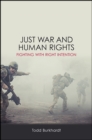 Image for Just War and Human Rights: Fighting With Right Intention