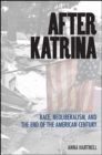 Image for After Katrina: race, neoliberalism, and the end of the American century