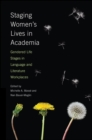 Image for Staging women&#39;s lives in academia: gendered life stages in language and literature workplaces