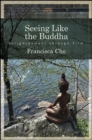 Image for Seeing Like the Buddha: Enlightenment Through Film
