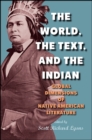 Image for The World, the Text, and the Indian: Global Dimensions of Native American Literature