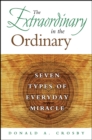 Image for The Extraordinary in the Ordinary: Seven Types of Everyday Miracle