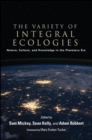 Image for Variety of Integral Ecologies, The: Nature, Culture, and Knowledge in the Planetary Era