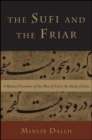 Image for The Sufi and the friar: a mystical encounter of two men of God in the abode of Islam
