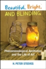 Image for Beautiful, Bright, and Blinding: Phenomenological Aesthetics and the Life of Art
