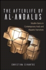 Image for The afterlife of al-Andalus  : Muslim Iberia in contemporary Arab and Hispanic narratives