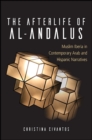 Image for The Afterlife of Al-Andalus: Muslim Iberia in Contemporary Arab and Hispanic Narratives