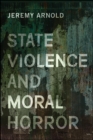 Image for State Violence and Moral Horror