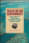 Image for Tales of an Ecotourist: What Travel to Wild Places Can Teach Us About Climate Change