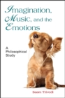 Image for Imagination, Music, and the Emotions: A Philosophical Study