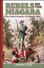 Image for Rebels on the Niagara: The Fenian Invasion of Canada, 1866