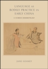 Image for Language as bodily practice in early China: a Chinese grammatology